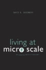 Living at Micro Scale : The Unexpected Physics of Being Small - eBook