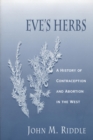 Eve's Herbs : A History of Contraception and Abortion in the West - eBook