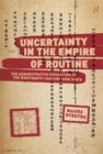Uncertainty in the Empire of Routine : The Administrative Revolution of the Eighteenth-Century Qing State - Book