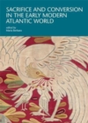 Sacrifice and Conversion in the Early Modern Atlantic World - Book