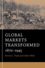 Global Markets Transformed : 1870-1945 - Book