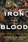 Iron and Blood : A Military History of the German-Speaking Peoples since 1500 - eBook