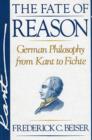 The Fate of Reason : German Philosophy from Kant to Fichte - Book