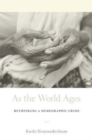 As the World Ages : Rethinking a Demographic Crisis - Book