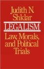 Legalism : Law, Morals, and Political Trials - Book