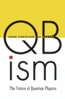 QBism : The Future of Quantum Physics - eBook
