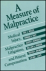 A Measure of Malpractice : Medical Injury, Malpractice Litigation, and Patient Compensation - Book