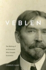 Veblen : The Making of an Economist Who Unmade Economics - Book