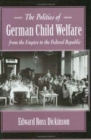 The Politics of German Child Welfare from the Empire to the Federal Republic - Book