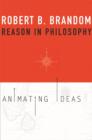 Reason in Philosophy : Animating Ideas - Book