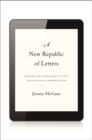 A New Republic of Letters : Memory and Scholarship in the Age of Digital Reproduction - Book