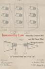 Invented by Law : Alexander Graham Bell and the Patent That Changed America - eBook