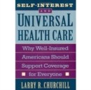 Self-Interest and Universal Health Care : Why Well-Insured Americans Should Support Coverage for Everyone - Book