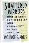 Shattered Mirrors : Our Search for Identity and Community in the AIDS Era - Book