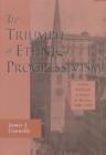 The Triumph of Ethnic Progressivism : Urban Political Culture in Boston, 1900–1925 - Book