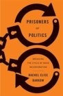 Prisoners of Politics : Breaking the Cycle of Mass Incarceration - Book