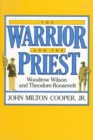 The Warrior and the Priest : Woodrow Wilson and Theodore Roosevelt - Book