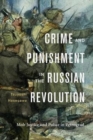 Crime and Punishment in the Russian Revolution : Mob Justice and Police in Petrograd - Book