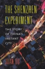 The Shenzhen Experiment : The Story of China’s Instant City - Book