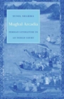 Mughal Arcadia : Persian Literature in an Indian Court - Book