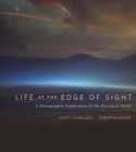 Life at the Edge of Sight : A Photographic Exploration of the Microbial World - Book
