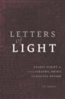 Letters of Light : Arabic Script in Calligraphy, Print, and Digital Design - eBook