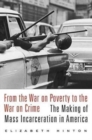 From the War on Poverty to the War on Crime : The Making of Mass Incarceration in America - Book