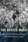 The Devil’s Music : How Christians Inspired, Condemned, and Embraced Rock ’n’ Roll - Book