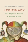 Legitimacy : The Right to Rule in a Wanton World - Book