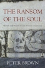The Ransom of the Soul : Afterlife and Wealth in Early Western Christianity - Book