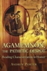 Agamemnon, the Pathetic Despot : Reading Characterization in Homer - Book