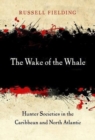 The Wake of the Whale : Hunter Societies in the Caribbean and North Atlantic - Book