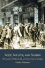 Body, Society, and Nation : The Creation of Public Health and Urban Culture in Shanghai - Book