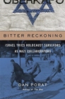 Bitter Reckoning : Israel Tries Holocaust Survivors as Nazi Collaborators - Book