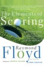 The Elements of Scoring : A Master's Guide to the Art of Scoring Your Best When You're Not Playing Your Best - Book