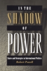 In the Shadow of Power : States and Strategies in International Politics - Book