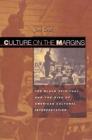 Culture on the Margins : The Black Spiritual and the Rise of American Cultural Interpretation - Book