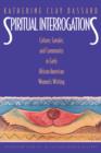 Spiritual Interrogations : Culture, Gender, and Community in Early African American Women's Writing - Book