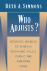 Who Adjusts? : Domestic Sources of Foreign Economic Policy during the Interwar Years - Book