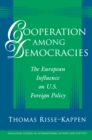 Cooperation among Democracies : The European Influence on U.S. Foreign Policy - Book