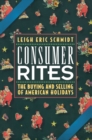 Consumer Rites : The Buying and Selling of American Holidays - Book