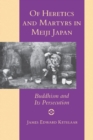 Of Heretics and Martyrs in Meiji Japan : Buddhism and Its Persecution - Book