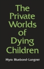 The Private Worlds of Dying Children - Book