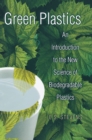 Green Plastics : An Introduction to the New Science of Biodegradable Plastics - Book