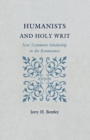 Humanists and Holy Writ : New Testament Scholarship in the Renaissance - Book