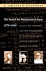 The Search for Mathematical Roots, 1870-1940 : Logics, Set Theories and the Foundations of Mathematics from Cantor through Russell to Godel - Book