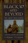 Black '47 and Beyond : The Great Irish Famine in History, Economy, and Memory - Book