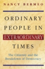Ordinary People in Extraordinary Times : The Citizenry and the Breakdown of Democracy - Book