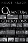 Quantum Generations : A History of Physics in the Twentieth Century - Book