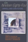 On Nineteen Eighty-Four : Orwell and Our Future - Book